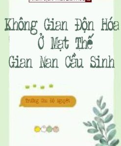 Không Gian Độn Hóa Ở Mạt Thế Gian Nan Cầu Sinh
