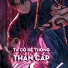 Ta Có Hệ Thống Thần Cấp Vô Địch