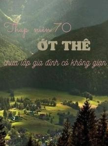 Thập Niên 70 Ớt Thê Chưa Lập Gia Đình Có Không Gian