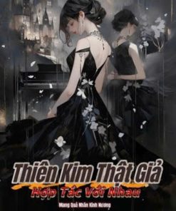 Thiên Kim Thật Giả Hợp Tác Với Nhau