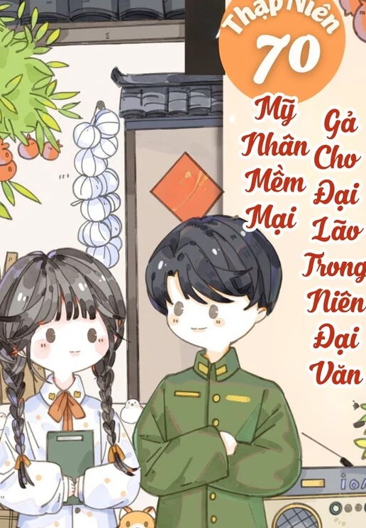 Thập Niên 70 Mỹ Nhân Mềm Mại Gả Cho Đại Lão Trong Niên Đại Văn