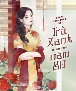 Làm Trưởng Tẩu Trà Xanh Ở Những Năm 80