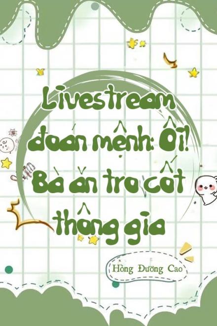 Livestream Đoán Mệnh: Ôi! Bà Ăn Tro Cốt Thông Gia