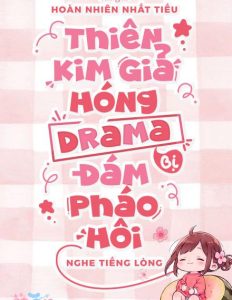 Thiên Kim Giả Hóng Drama Bị Đám Pháo Hôi Nghe Tiếng Lòng