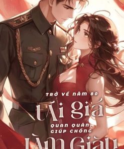 Trở Về Năm 80, Tái Giá Quan Quân, Giúp Chồng Làm Giàu