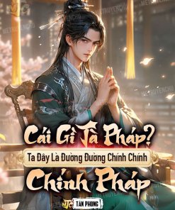 Cái Gì Tà Pháp? Ta Đây Là Đường Đường Chính Chính Chính Pháp ( Ebook Dịch )