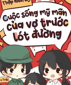 Thập Niên 60 Cuộc Sống Mỹ Mãn Của Vợ Trước Lót Đường Trong Niên Đại Văn 