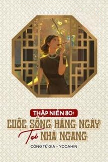 Thập Niên 80 Cuộc Sống Hàng Ngày Tại Nhà Ngang