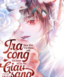 Sau Khi Từ Hôn Với Tra Công, Tôi Được Cha Mẹ Giàu Sang Nhặt Về