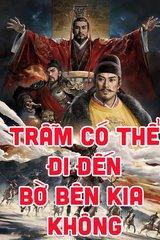 Tam Quốc Trẫm Có Thể Đi Đến Bờ Bên Kia Không