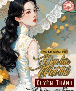 Đại Lão Mạt Thế Xuyên Đến Thập Niên 70 Thành Đoàn Sủng