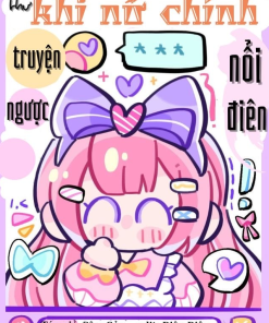 Sau Khi Nữ Chính Truyện Ngược Nổi Điên