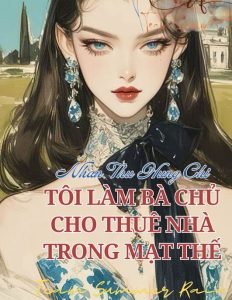 Tôi Làm Bà Chủ Cho Thuê Nhà Trong Mạt Thế