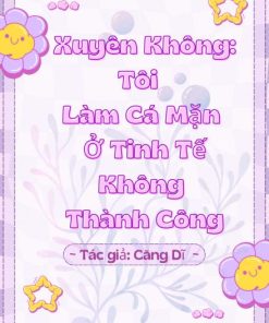 Xuyên Không Tôi Làm Cá Mặn Ở Tinh Tế Không Thành Công