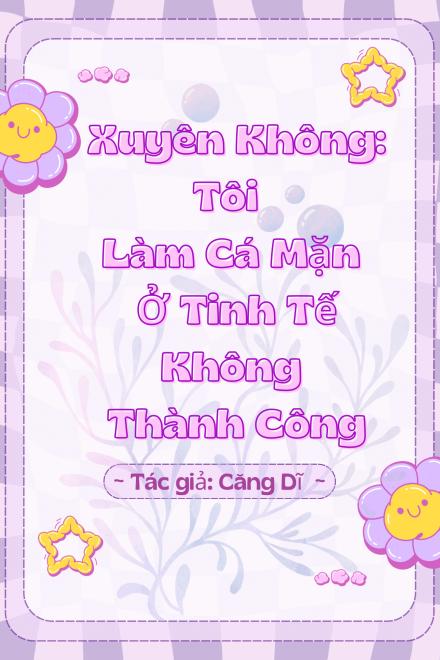 Xuyên Không Tôi Làm Cá Mặn Ở Tinh Tế Không Thành Công