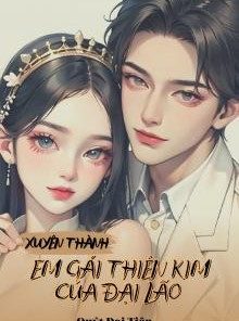 Xuyên Thành Em Gái Thiên Kim Của Đại Lão