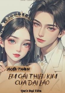 Xuyên Thành Em Gái Thiên Kim Của Đại Lão