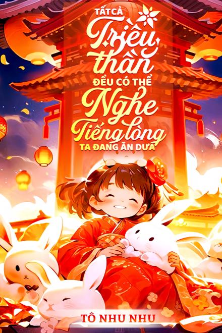 Tất Cả Triều Thần Đều Có Thể Nghe Thấy Tiếng Lòng Ta Đang Ăn Dưa ( Ebook Dịch Full )