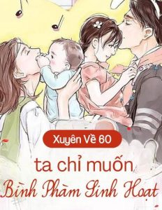 Xuyên Về 60, Ta Chỉ Muốn Bình Phàm Sinh Hoạt