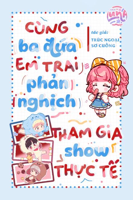 Cùng Ba Đứa Em Trai Phản Nghịch Tham Gia Show Thực Tế ( Ebook DỊch Full )