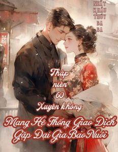 Mang Theo Hệ Thống Giao Dịch, Cô Gái Xuyên Về Thập Niên 60 Gặp Đại Gia Bao Nuôi ( Ebook Dịch Full )