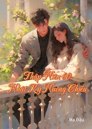 Thập Niên 60 Nhật Ký Nuông Chiều