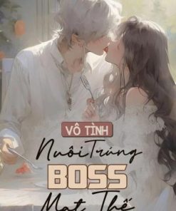 Vô Tình Nuôi Trúng Boss Mạt Thế