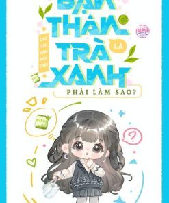 Bạn Thân Là Trà Xanh, Phải Làm Sao