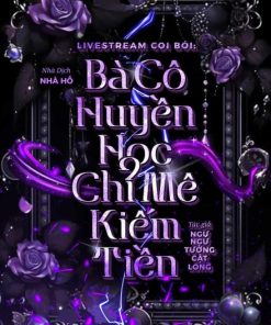 Livestream Coi Bói: Bà Cô Huyền Học Chỉ Mê Kiếm Tiền ( Ebook Dịch Full )