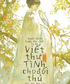 Xuyên Sách Trước Khi Chết Ta Đã Viết Thư Tình Cho Đối Thủ Một Mất Một Còn Của Mình ( Ebook Dịch Full )