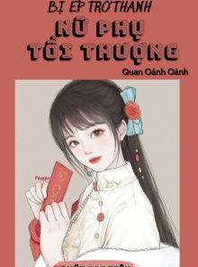 Thập Niên 80: Bị Ép Trở Thành Nữ Phụ Tối Thượng