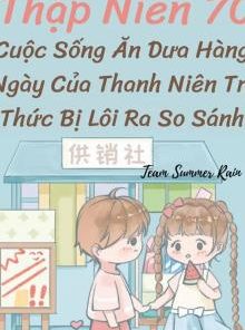 Thập Niên 70: Cuộc Sống Ăn Dưa Hàng Ngày Của Thanh Niên Trí Thức Bị Lôi Ra So Sánh