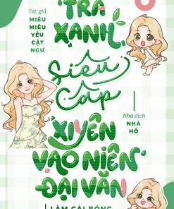 Thập Niên: Trà Xanh Siêu Cấp Xuyên Vào Niên Đại Văn Làm Cái Bóng Của Người Khác