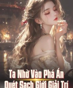 Ta Nhờ Vào Phá Án Quét Sạch Giới Giải Trí ( Ebook Dịch Full )