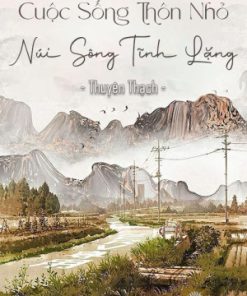 Cuộc Sống Thôn Nhỏ, Núi Sông Tĩnh Lặng ( Ebook Dịch Full )