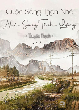 Cuộc Sống Thôn Nhỏ, Núi Sông Tĩnh Lặng ( Ebook Dịch Full ) Cuộc Sống Thôn Nhỏ, Núi Sông Tĩnh Lặng ( Ebook Dịch Full )