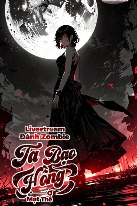 Livestream Đánh Zombie, Ta Bạo Hồng Ở Mạt Thế