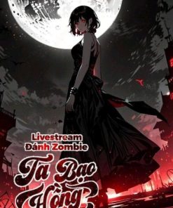 Livestream Đánh Zombie, Ta Bạo Hồng Ở Mạt Thế