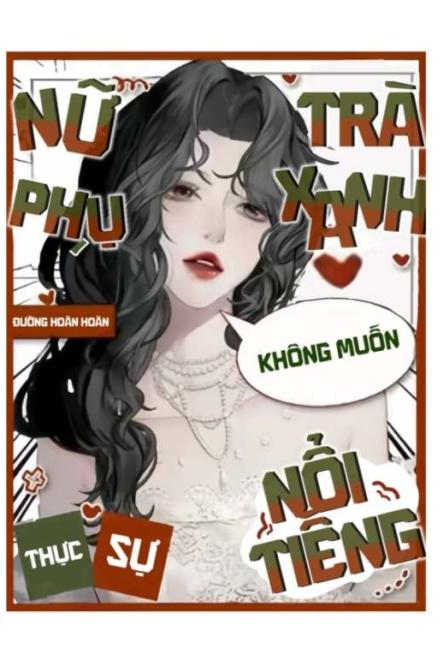 Nữ Phụ Trà Xanh Thực Sự Không Muốn Nổi Tiếng ( Ebook Dịch Full )