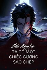 Siêu Năng Lực: Ta Có Một Chiếc Gương Sao Chép (Dịch)