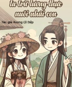 Xuyên Tới Năm Mất Mùa, Ta Trữ Lương Thực Nuôi Nhãi Con (Ebook Dịch Full)