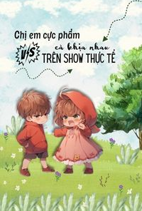 Cặp Chị Em Cực Phẩm Nổi Tiếng Trong Show Thực Tế Bằng Cách Đấu Đá Nhau ( Ebook Dịch Full )