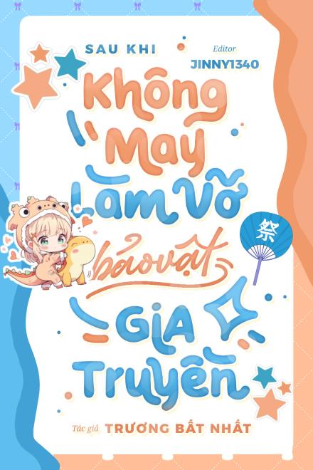 Sau Khi Không May Làm Vỡ Bảo Ngọc Gia Truyền ( Ebook Dịch Full )