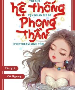 Từ Tu Tiên Đến Tinh Tế, Tôi Dựa Vào Hệ Thống Vạn Nhân Mê Để Phong Thần Trong Livestream Sinh Tồn ( Ebook Dịch Full )