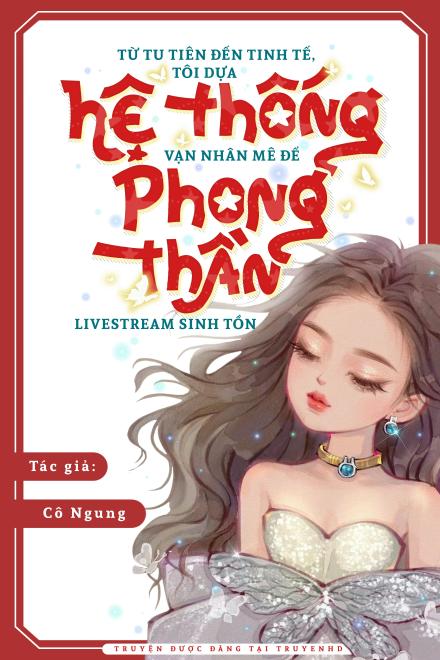 Từ Tu Tiên Đến Tinh Tế, Tôi Dựa Vào Hệ Thống Vạn Nhân Mê Để Phong Thần Trong Livestream Sinh Tồn ( Ebook Dịch Full )