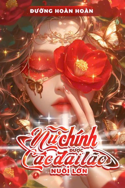 Nữ Chính Được Các Đại Lão Nuôi Lớn ( Ebook Dịch Full )