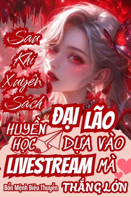 Sau Khi Xuyên Sách Đại Lão Huyền Học Dựa Vào Livestream Mà Thắng Lớn ( Ebook Dịch Full )