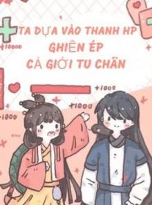 Ta Dựa Vào Thanh Hp Nghiền Ép Cả Giới Tu Chân