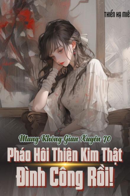 Mang Không Gian Xuyên 70: Pháo Hôi Thiên Kim Thật Đình Công Rồi! ( Ebook Dịch Full )