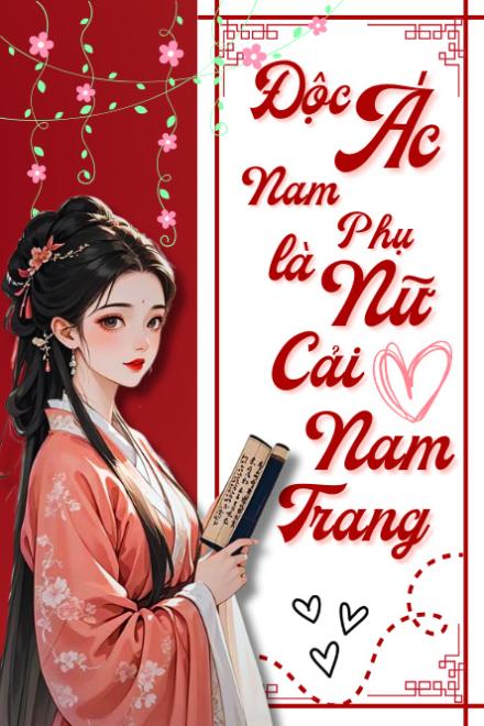 Độc Ác Nam Phụ Là Nữ Cải Nam Trang